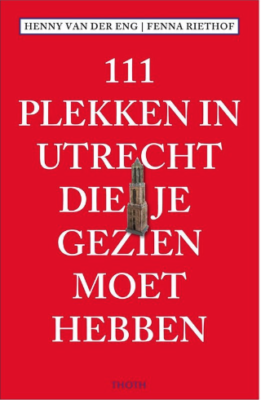 111 Plekken in Utrecht die je gezien moet hebben. Het boek dat je alles over de mooiste plekjes van Utrecht verteld. Voorkant boek