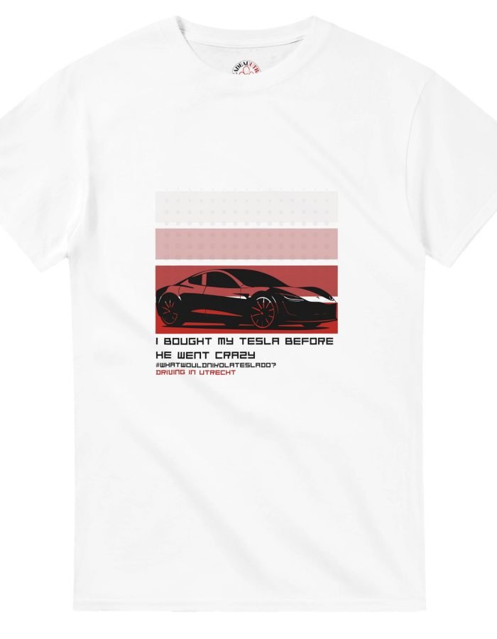 I Bought My Tesla Before Elon Went Crazy – T-shirt Unisex print